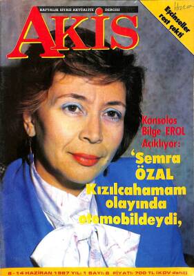 Akis Dergisi 8-14 Haziran 1987 Sayı 8 - Konsolos Bilge Erol Açıklıyor Semra Özal Kızılcahamam Olayında Otomobildeydi DRG711 - 1