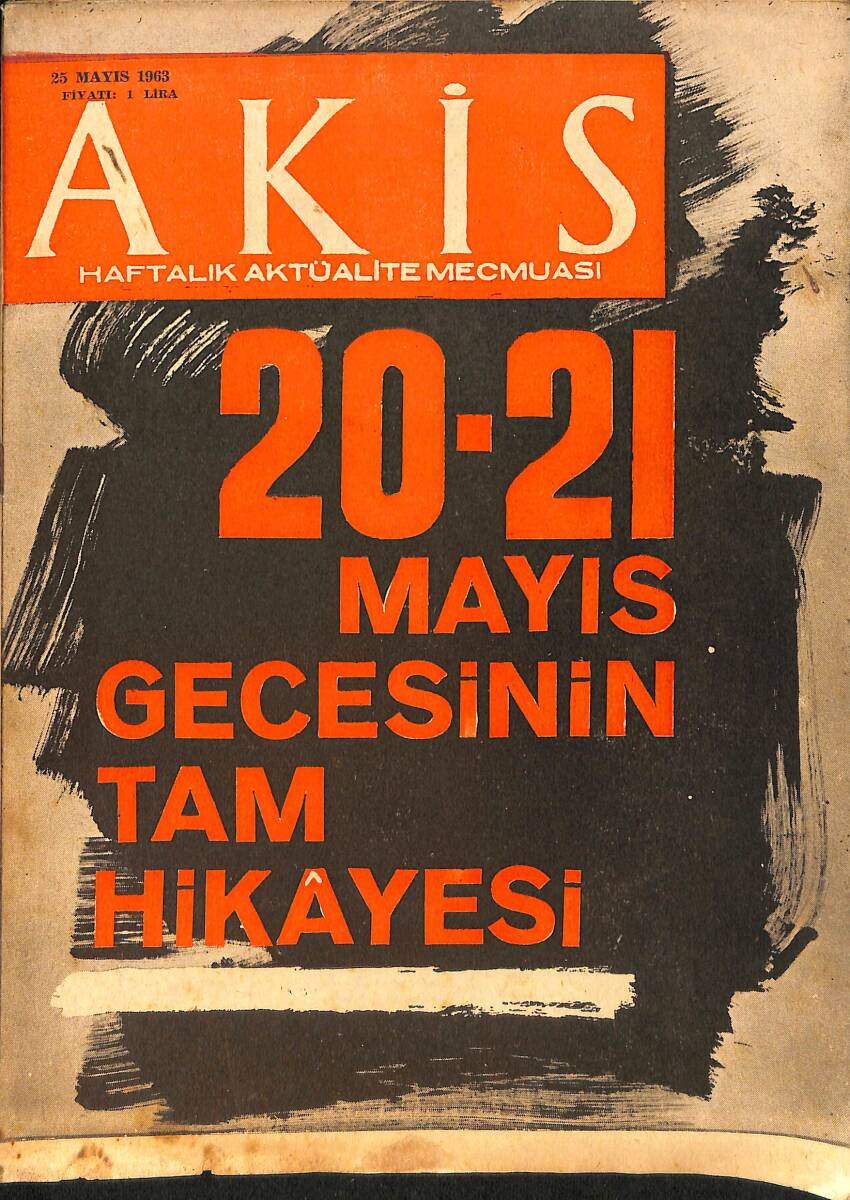 Akis Haftalık Aktüalite Dergisi 25 Mayıs 1963 Sayı: 465 - Kapak: 20-21 Mayıs Gecesinin Tam Hikayesi NDR91681 - 1