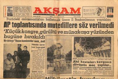 Akşam Gazetesi 11 Haziran 1962 - AP Toplantısında Mutedillere Söz Verilmedi GZ87686 - 1