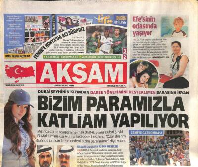 Akşam Gazetesi 18 Ağustos 2013 - Dubai Şeyhinin Kızından Darbe Yönetimini Destekleyen Babasına İsyan GZ113347 - 1