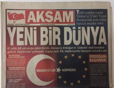 Akşam Gazetesi - 18 Aralık 2004 - 41 Yıllık AB Yolculuğu İpten Döndü , Kapıyı Açan AB, Medeniyetler Barışının Temelini Attı GZ25443 - 1
