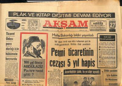 Akşam Gazetesi 27 Haziran 1967 - Permi Ticaretinin Cezası 5 Yıl Hapis - 100 Yıl Önce Abdülaziz Parise Nasıl Gitti ? GZ121201 - 1