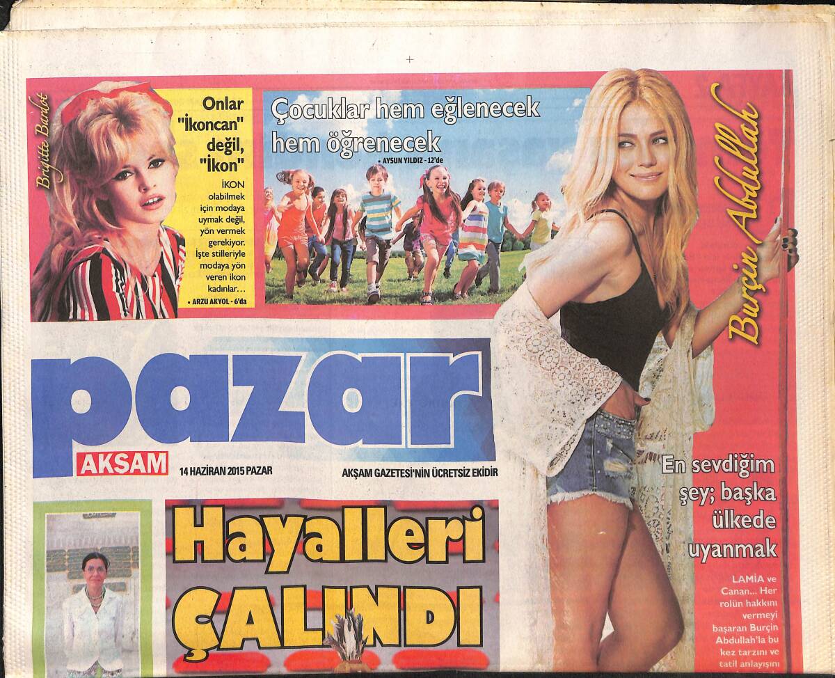 Akşam Gazetesi Pazar Eki 14 Haziran 2015 - Burçin Abdullah: En Sevdiğim Başka Şehirde Uyanmak - Brigitte Bardot Onlar 'İkoncan' Değil 'İkon' GZ135895 - 1