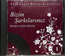 Bizim Şarkılarımız - Beraber ve Solo Şarkılar - Türk Sanat Müziği Klasikleri CD (İkinci El) CD4729 - Gökçekoleksiyon