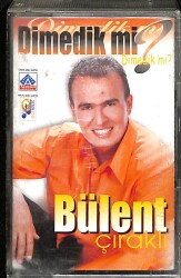 Bülent Çıraklı - Dimedik mi Kaset (İkinci El) KST18219 - 1