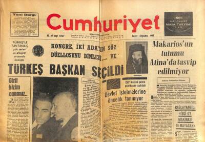 Cumhuriyet Gazetesi 1 Ağustos 1965 - Türkeş Başkan Seçildi - Makariosun Tutumu Atinada Tasvip Edilmiyor GZ85539 - 1