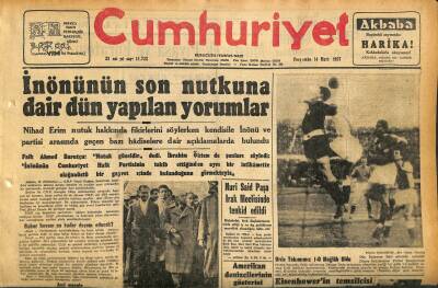 Cumhuriyet Gazetesi 14 Mart 1957 - Nuri Said Paşa Irak Meclisinde Tenkid Edildi - İnönünün Son Nutkuna Dair Dün Yapılan Yorumlar GZ120804 - 1