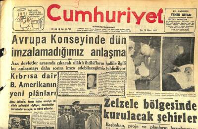 Cumhuriyet Gazetesi 30 Nisan 1957 - Zelzele Bölgesinde Kurulacak Şehirler - Avrupa Konseyinde Dün İmzalamadığımız Anlaşma GZ120664 - 1