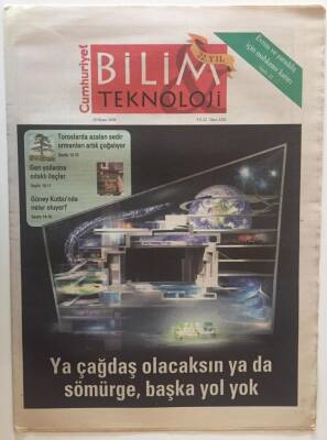 Cumhuriyet Gazetesi Bilim Teknoloji Eki 25 Nisan 2008 - Ya Çağdaş Olacaksın Ya Da Sömürge , Başka Yol Yok - GZ20245 - 1