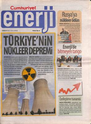 Cumhuriyet Gazetesi Enerji Eki 5 Nisan 2011 - Türkiyenin Nükleer Depremi - Rusyaya Nükleer Ölüm GZ94989 - 1