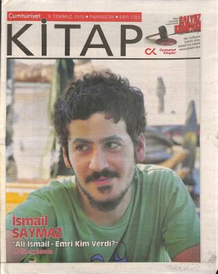 Cumhuriyet Gazetesi Kitap Eki 9 Temmuz 2015 - İsmail Saymaz Ali İsmail - Emri Kim Verdi ? GZ94863 - 1