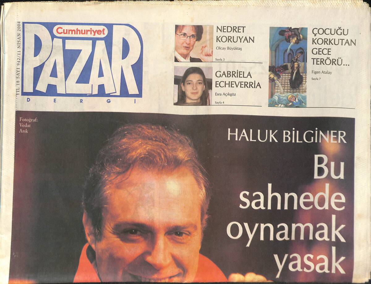 Cumhuriyet Gazetesi Pazar Eki 11 Nisan 2004 - Haluk Bilginer : Bu Sahnede Oynamak Yasak! - Bir Sergi Olarak Beyoğlu! GZ138006 - 1
