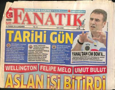 Fanatik Gazetesi 10 Temmuz 2013 - Aslan İşi Bitirdi * Wellington - Felipe Melo - Umut Bulut GZ109142 - 1