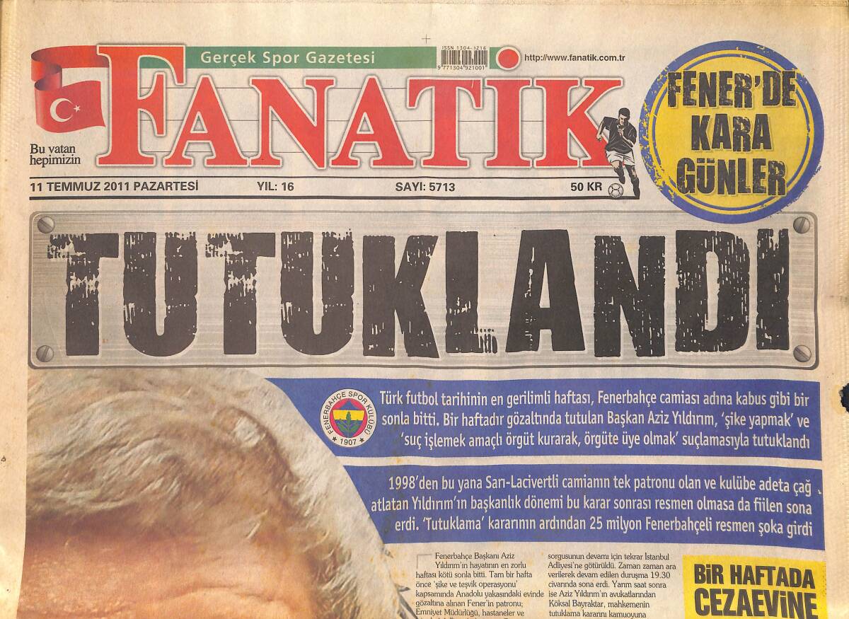 Fanatik Gazetesi 11 Temmuz 2011 - Türk Futbol Tarihinin En Gerilimli Haftası . Aziz Yıldırım Tutuklandı GZ159441 - 1