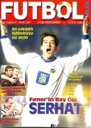 Futbol + Plus Yıl1 Sayı4 Mart 2001 - En Yakışıklı Futbolcuyu Siz Seçin, Fenerin Bay Golü Serhat, Son Mohikan Vedaya Hazır NDR85824 - Gökçekoleksiyon