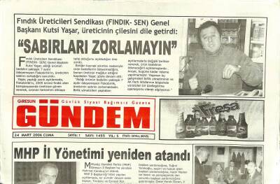 Giresun Gündem Gazetesi 24 Mart 2006 - FINDIK-SEN Genel Başkanı Kutsi Yaşar Sabırları Zorlamayın GZ109296 - 1