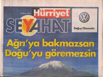 Hürriyet Gazetesi Seyehat Eki 16 Ekim 2003 - Ağrıya Bakmazsan Doğuyu Göremezsin GZ91949 - 1