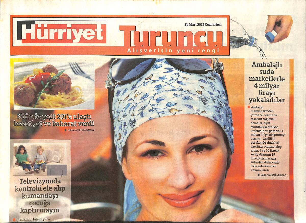 Hürriyet Gazetesi Turuncu Eki 31 Mart 2012 - Ambalajlı Suda Marketlerde 4 Milyar Lirayı Yakaladılar - Türk Lezzetleri Dünya Sofralarında GZ154566 - 1