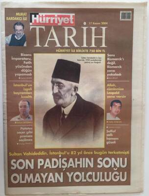 Hürriyet Tarih Eki 17 Kasım 2004 - Sultan Vahideddin İstanbulu 82 Yıl Önce Bugün Terketmişti Son Padişahın Sonu Olmayan Yolculuğu GZ18648 - 1