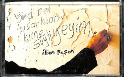 İlhan Şeşen - Şimdi Ben Bu Şarkıları Kime Söyliyeyim Kaset (İkinci El) KST15323 - 1