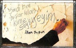 İlhan Şeşen - Şimdi Ben Bu Şarkıları Kime Söyliyeyim Kaset (Sıfır) KST28267 - 1