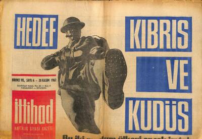 İttihad Haftalık Siyasi Gazetesi 28 Kasım 1967 - Hedef Kıbrıs Ve Kudüs - Dünya İslam Birliği Genel Merkezi de Türkiyeyi Destekliyor !.. GZ117274 - 1