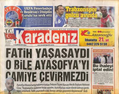 Karadeniz Gazetesi 11 Haziran 2013 - Mehmet Cirav Fatih Yaşasaydı O Bile Ayasofyayı Camiye Çevirmezdi GZ125827 - 1