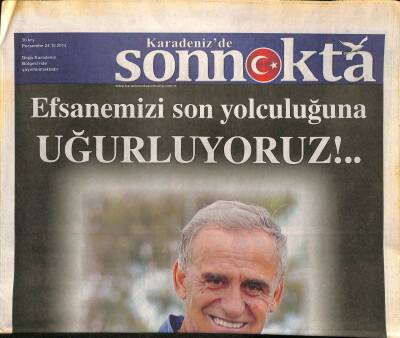 Karadenizde Son Nokta Gazetesi 24 Ekim 2013 - Efsanemiz Kadir Özcanı Son Yolculuğuna Uğurluyoruz!..Güle Güle Koca Kadir Seni Unutmayacağız... GZ105855 - 1