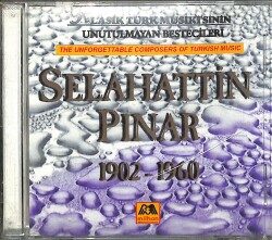 Klasik Türk Musiki'sinin Unutulmayan Bestecileri - Selahattin Pınar 1902 - 1960 CD (Sıfır) CD4335 - Gökçekoleksiyon