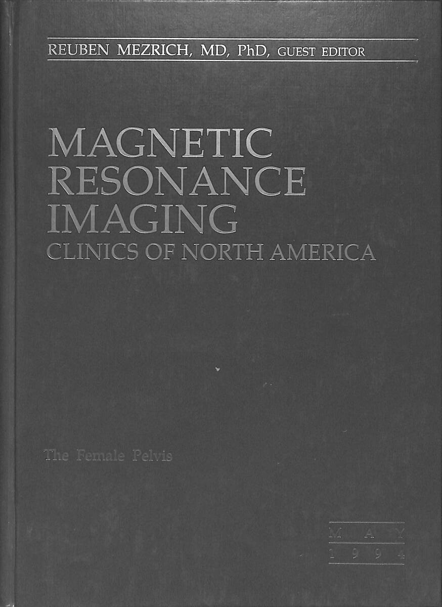 Magnetic Resonance Imaging - Clinics Of North America - May 1994 Volume 2 NUMBER 2 (The Female Pelvis) NDR89301 - 1