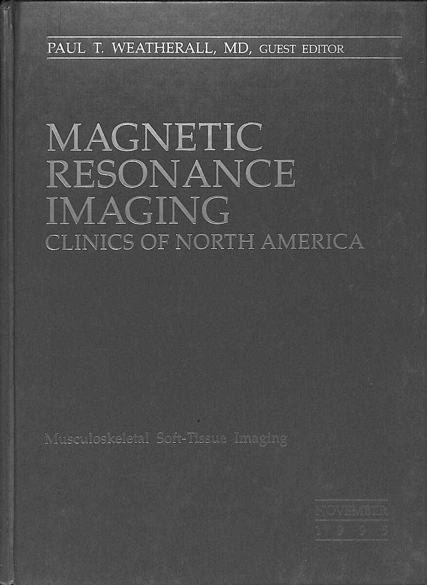 Magnetic Resonance Imaging - Clinics Of North America - November 1995 Volume 3 NUMBER 4 (Musculoskeletal Soft-Tissue Imaging) NDR89302 - 1