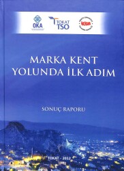 Marka Kent Yolunda İlk Adım Sonuç Raporu TOKAT 2012 KTP2576 - Gökçekoleksiyon