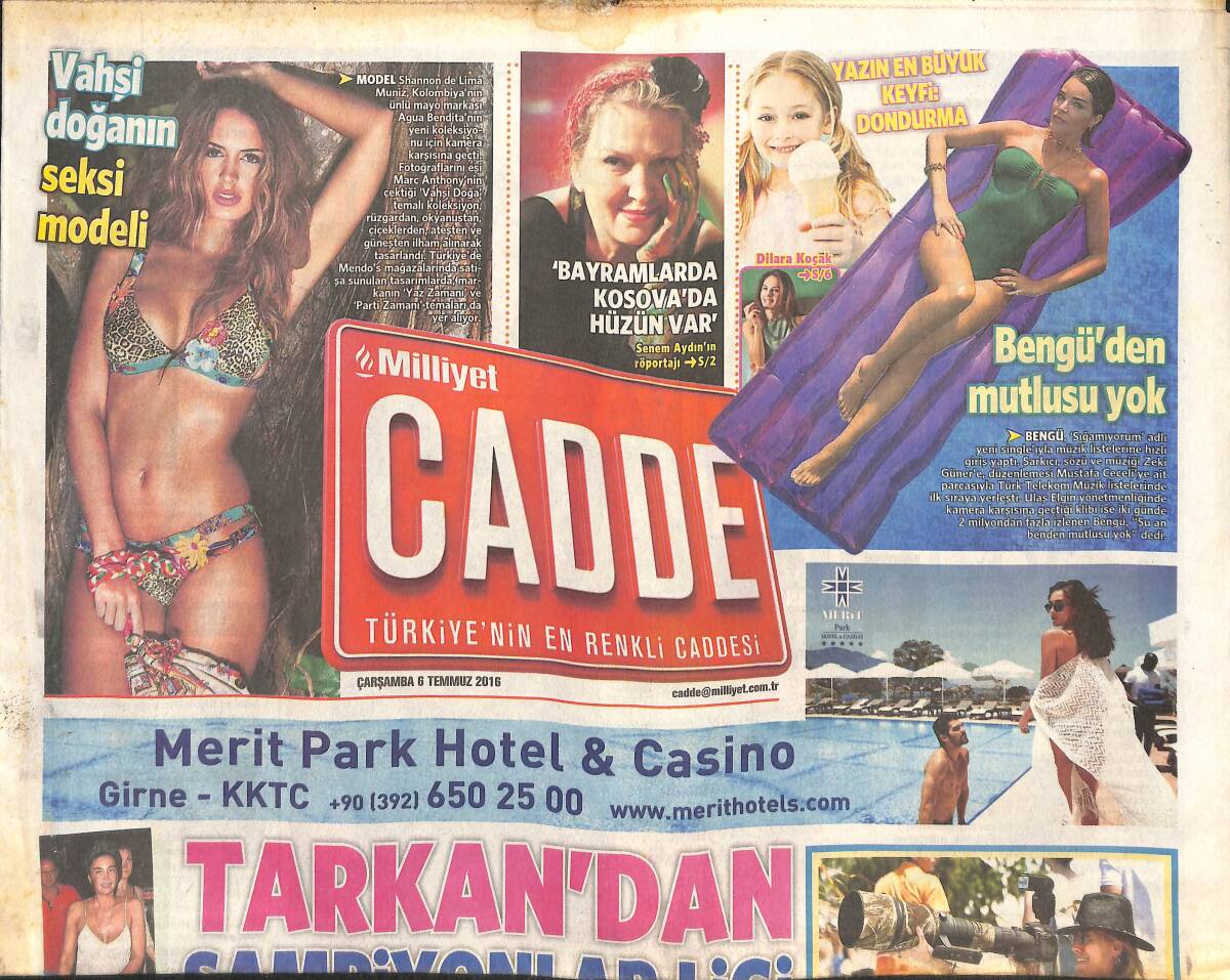 Milliyet Gazetesi Cadde Eki 6 Temmuz 2016 - Vahşi Doğanın Seksi Modelleri - Bengü'den Mutlusu Yok - Tarkan'dan Şampiyonlar Ligi GZ137085 - 1