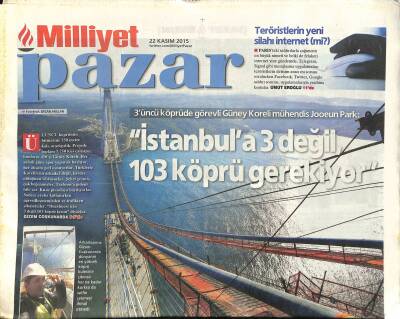 Milliyet Gazetesi Pazar Eki 22 Kasım 2015 - Güney Koreli Mühedis Jooeun Park İstanbula 3 Değil , 103 Köprü Gerekiyor GZ117127 - 1