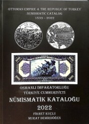 Osmanlı İmparatorluğu & Türkiye Cumhuriyeti Nümismatik Kataloğu 1839 - 2022 /// Ottoman Empire & The Republic of Turkey Numismatic Catalog 1839 - 2022 NK22 - 3