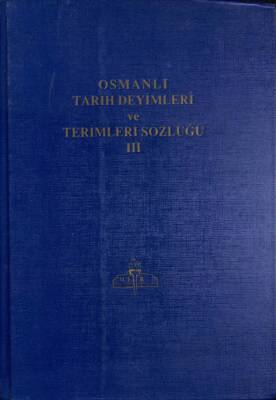 OSMANLI TARİH DEYİMLERİ VE TERİMLERİ SÖZLÜĞÜ 3. CİLT KTP2383 - 1