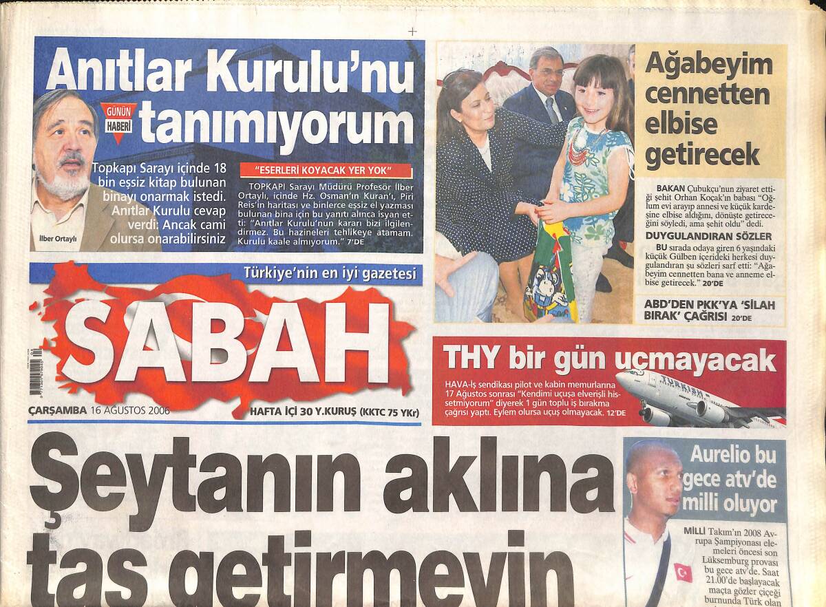 Sabah Gazetesi 16 Ağustos 2006 - İlber Ortaylı: Anıtlar Kurulunu Tanımıyorum! - THY Bir Gün Uçmayacak - Aşkın Nur Yengi'ye Konser Yasağı Geldi! GZ137697 - 1