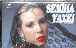 Semiha Yankı – Sevgi Üstüne – Orijinal Kaset (İkinci El) * Disco Plakçılık ve Kasetçilik - 1991 - Sarı Bandrol * KST31216 - Gökçekoleksiyon