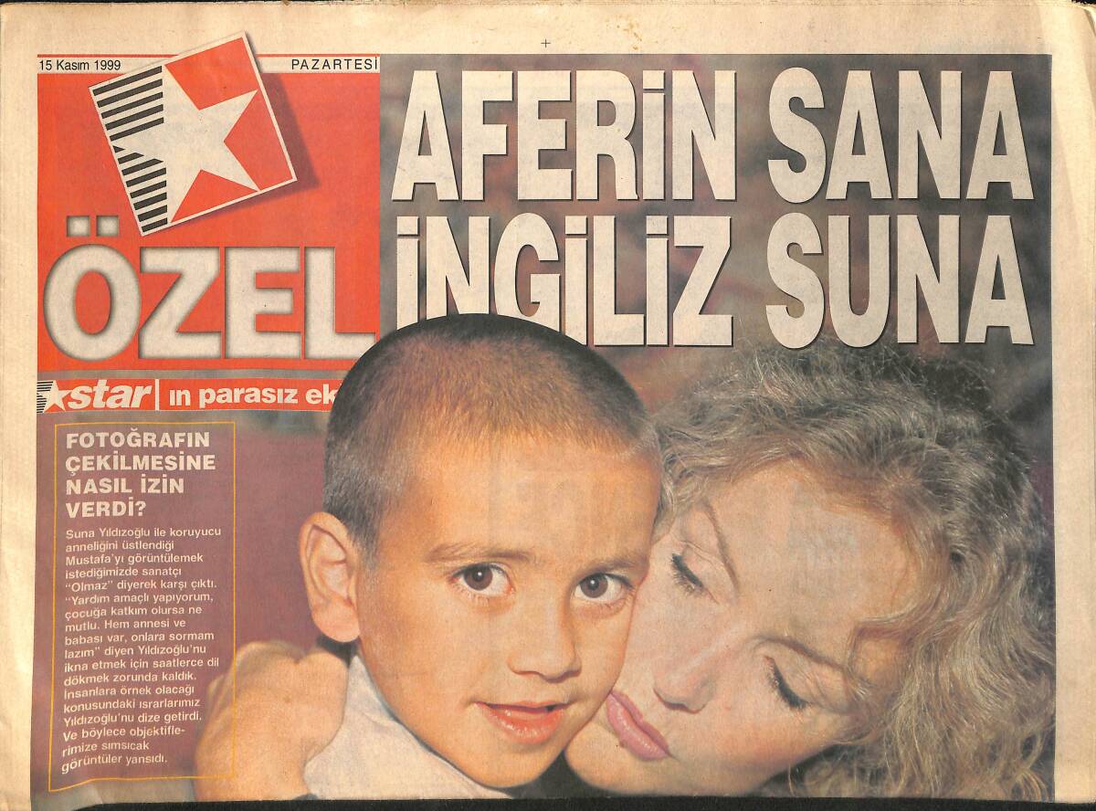 Star Gazetesi Özel Eki 15 Kasım 1999 - Suna Yıldızoğlu , 17 Ağustos'taki Depremde Evsiz Kalan 5 Yaşındaki Mustafa'nın Koruyucu Annesi Oldu GZ155339 - 1