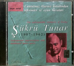 Şükrü Tunar (1907- 1962) - Unutulmaz Klarnet Üstadından Taksimler ve Oyun Havaları CD (İkinci El) CD4023 - 1