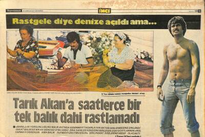 Tercüman Gazetesi İnci Eki 30 Haziran 1977 - Tarık Akana Saatlerce Bir Tek Balık Dahi Rastlamadı GZ115128 - 1
