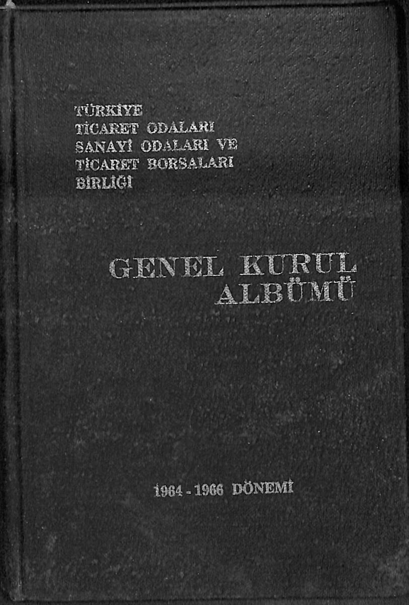 Türkiye Ticaret Odaları Sanayi Odaları Ticaret Borsaları Birliği Genel Kurul Albümü 1964 - 1966 Dönemi NDR93954 - 1