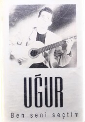 Uğur * Ben Seni Seçtim * Kaset KST5376 - 1