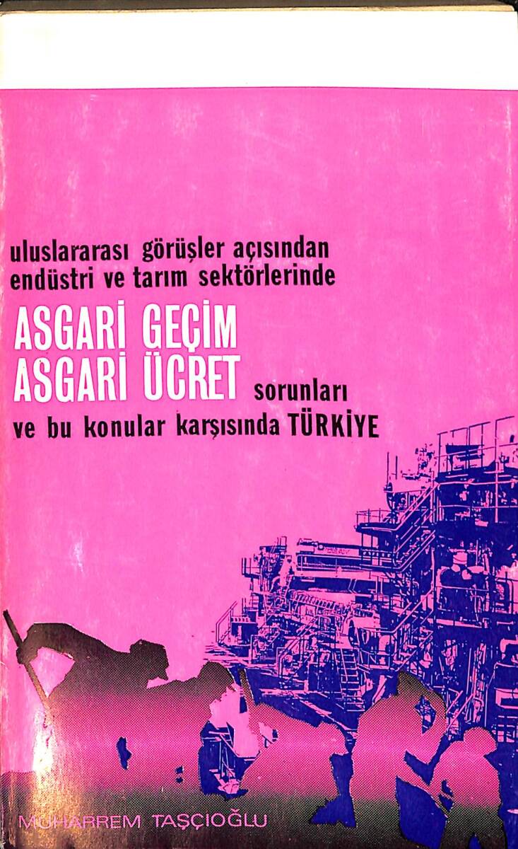Uluslararası Görüşler Açısından Endüstri ve Tarım Sektörlerinde Asgari Geçim Asgari Ücret Sorunları ve Bu Konular Karşısında Türkiye (İMZALI) NDR92328 - 1