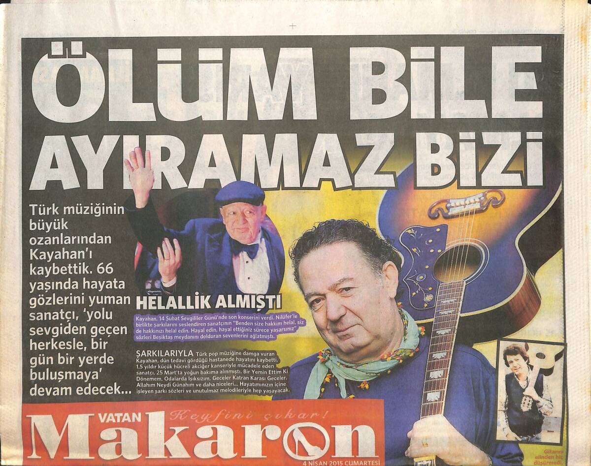 Vatan Gazetesi Makaron Eki 4 Nisan 2015 - Türk Müziğinin Büyük Ozanlarından Kayahan'ı Kaybettik - Serenay Sarıkaya'nın 6 Saatlik Bakımı GZ135922 - 1