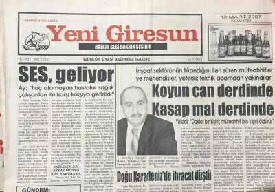 Yeni Giresun Gazetesi 10 Mart 2007 Hurşit Yüksel Doktor Bir Kişiyi ,Müteahhit Bin Kişiyi Öldürür GZ30677 - 1