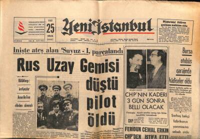 Yeni İstanbul Gazetesi 25 Nisan 1967 - Rus Uzay Gemisi Düştü Pilot Öldü , İnişte Ateş Alan Suyuz 1 Parçalandı GZ57067 - 1