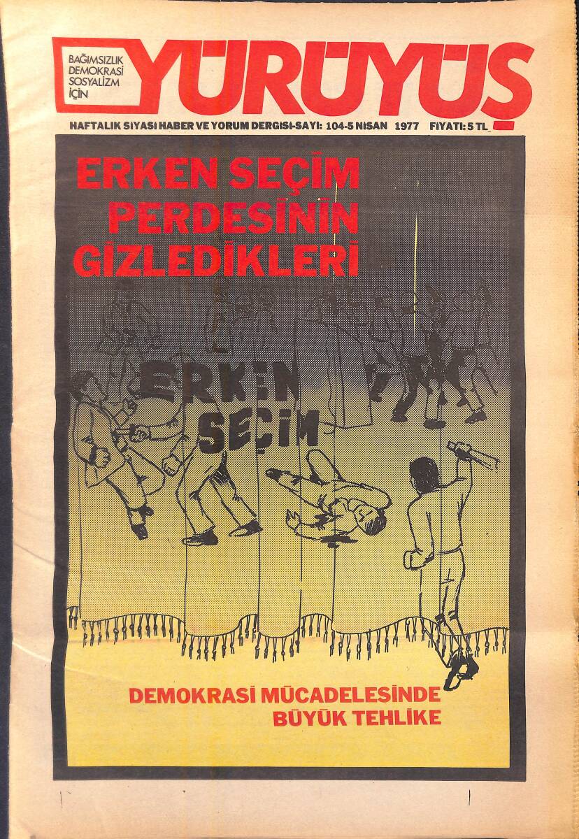 Yürüyüş Haftalık Siyasi Haber ve Yorum Dergisi 5 Nisan 1977 Sayı: 104 - Erken Seçim Perdesinin Gizledikleri - Demokrasi Mücadelesinde Büyük Tehlike NDR94369 - 1