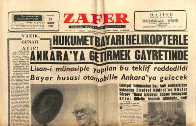 Zafer Gazetesi - 21 Mart 1963 - Hükümet Bayarı Helikopterle Ankaraya Getirmek Gayretinde GZ110720 - 1