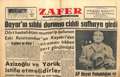 Zafer Gazetesi - 6 Mart 1963 - Celal Bayarın Sıhhi Durumu Ciddi GZ110652 - 1